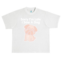 Sorry Im Late T  Shirt Bulldog Sorry I'm Late I Saw A Dog Print T  Shi Urban Heavy T-shirt | Artistshot