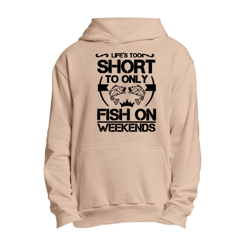 Life Is Too Short To Only Be Fish On The Weekend Urban Pullover Hoodie | Artistshot