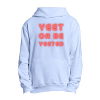 Yeet Or Be Yeeted Urban Pullover Hoodie | Artistshot