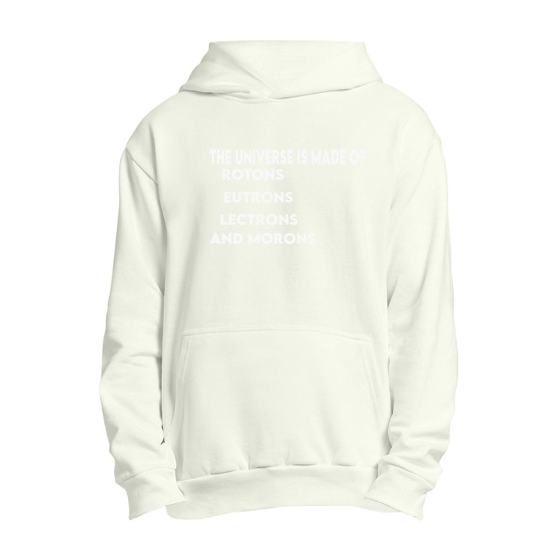 Universe Is Made Of Protons Neutrons Electrons And Morons, Funny Gift Urban Pullover Hoodie by TheSkulloids | Artistshot