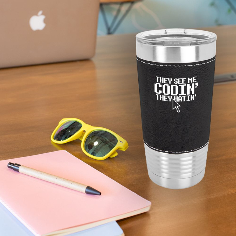 They See Me Codin' They Hatin' Leatherette Tumbler | Artistshot