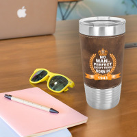 No Man Is Perfect Except Those Born In 1943 Leatherette Tumbler | Artistshot