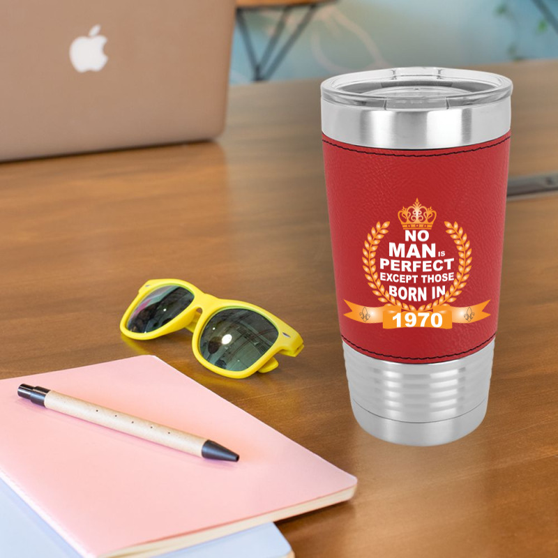 No Man Is Perfect Except Those Born In 1970 Leatherette Tumbler | Artistshot