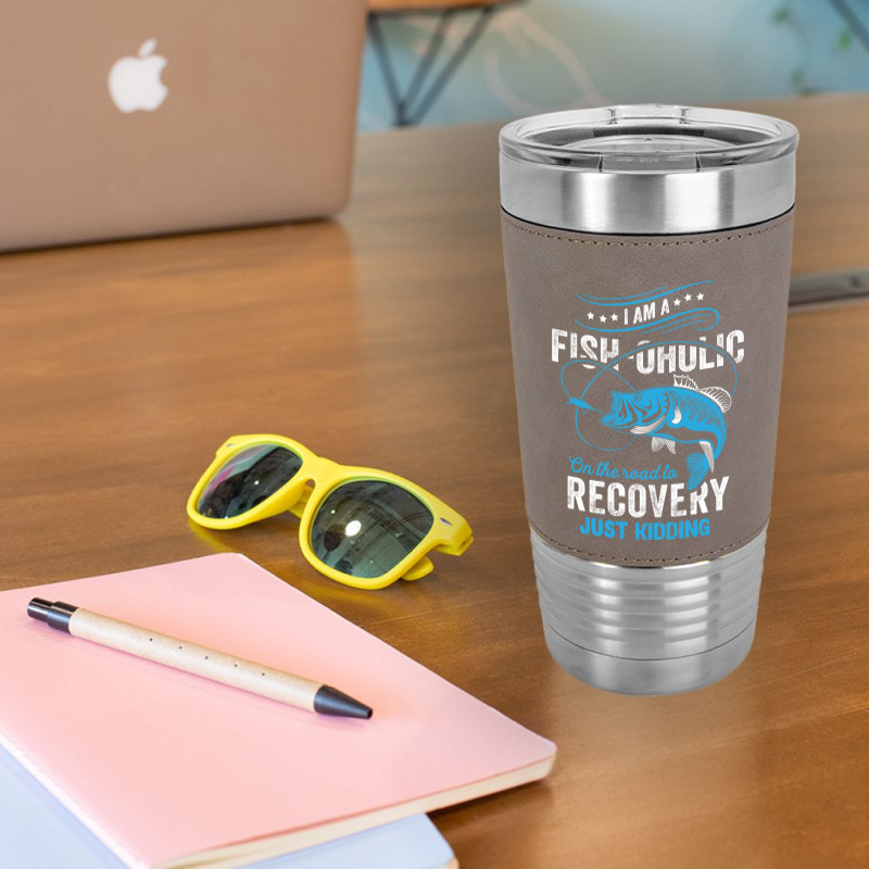 I'm A Fish-oholic On The Road To Recovery Leatherette Tumbler | Artistshot