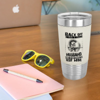 Back Off I Have A Crazy Husband And I Am Not Afraid To Use Him Leatherette Tumbler | Artistshot