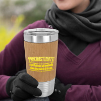 Proactive Procrastinator Leatherette Tumbler | Artistshot