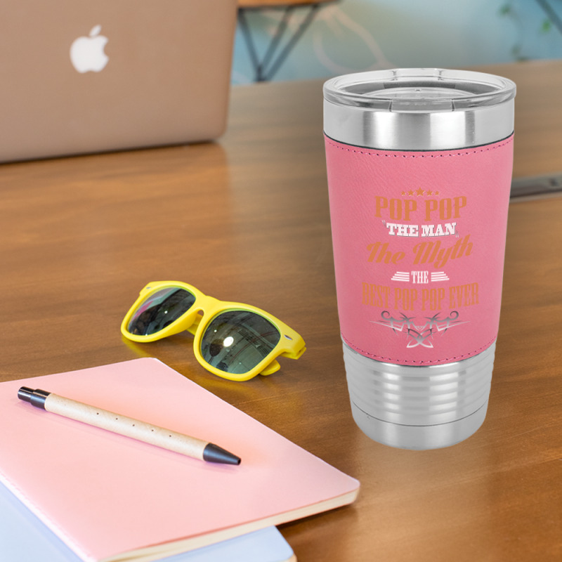 Pop Pop The Man The Myth Best Pop Pop Ever Leatherette Tumbler | Artistshot