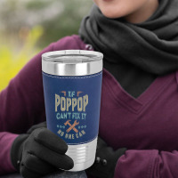 Pop Pop Can't Fix It Leatherette Tumbler | Artistshot