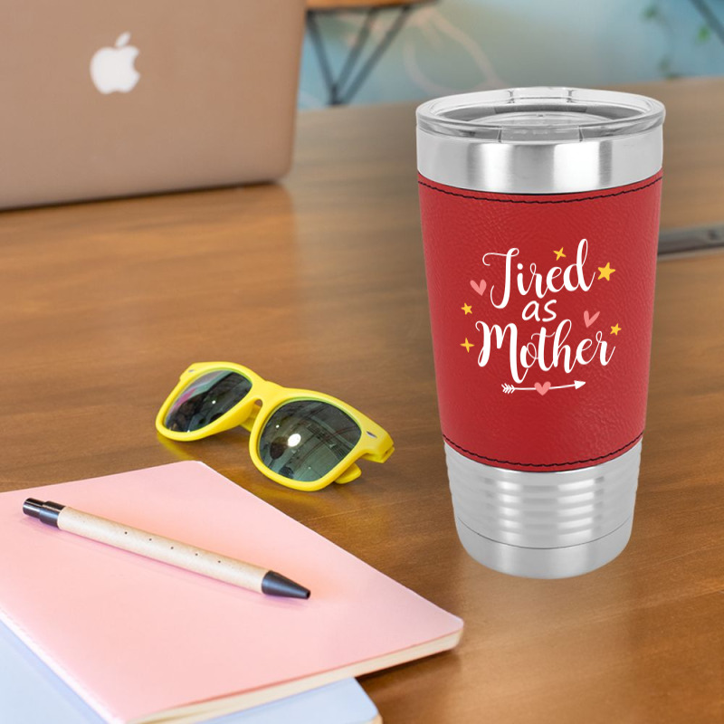 Tired As A Mother Leatherette Tumbler | Artistshot