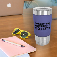 Nothing Goes Right Leatherette Tumbler | Artistshot