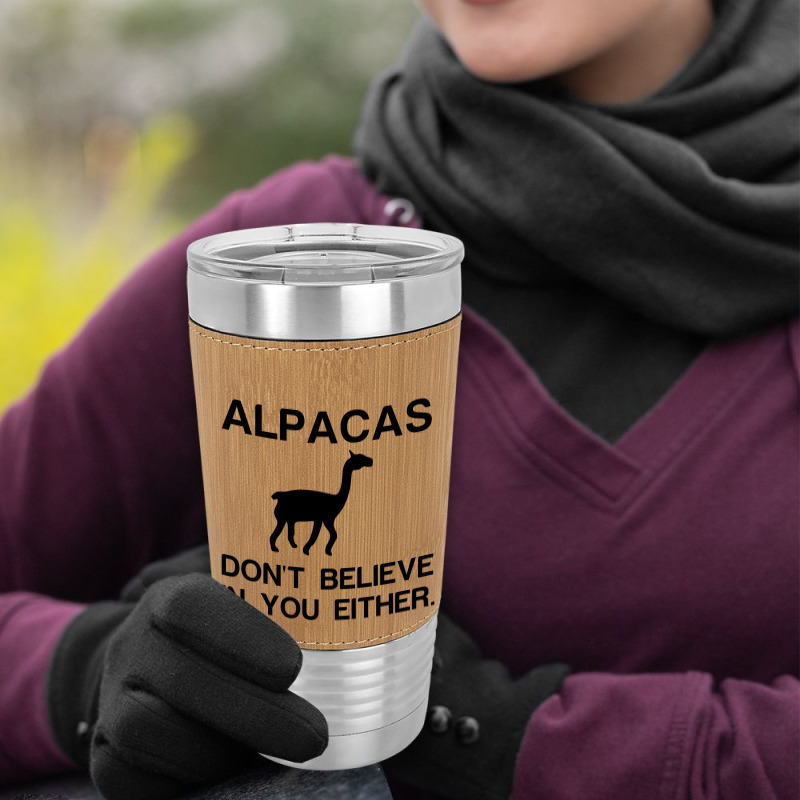 Alpacas Dont Believe Leatherette Tumbler | Artistshot