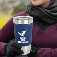 Natural Born Wakeboarder Funny Leatherette Tumbler | Artistshot