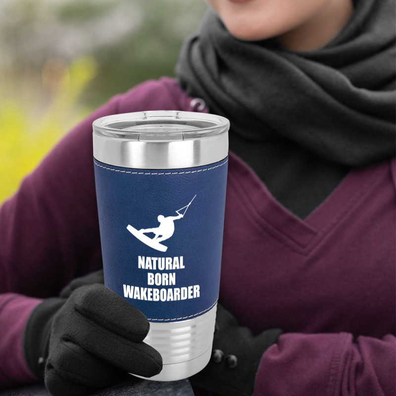 Natural Born Wakeboarder Funny Leatherette Tumbler | Artistshot