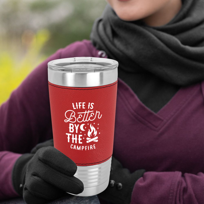 Funny Life Is Better By The Campfire Leatherette Tumbler | Artistshot