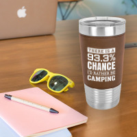 Chance I'd Rather Be Camping   Funny Camper Leatherette Tumbler | Artistshot