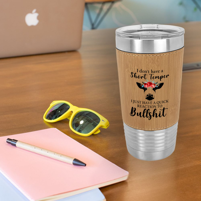 I Don't Have A Short Temper, I Just Have A Quick Reaction To Bullshit. Leatherette Tumbler | Artistshot