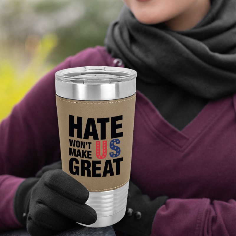 Hate Won't Make Us Great Black Leatherette Tumbler | Artistshot