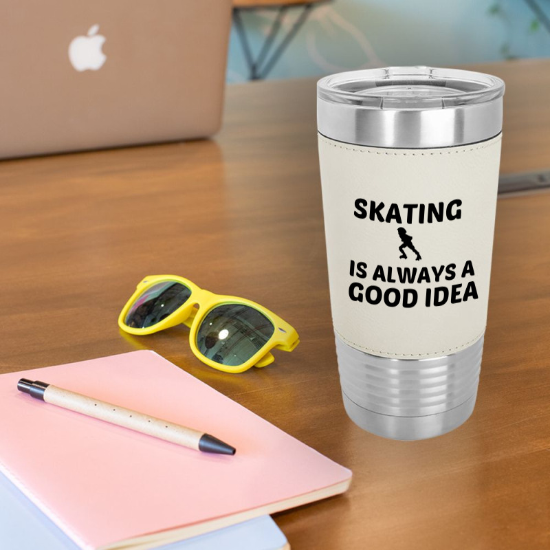 Skating Is Always A Good Idea Leatherette Tumbler | Artistshot