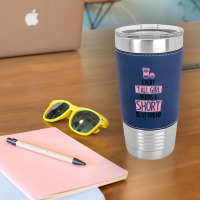 Every Tall Girl Needs A Short Best Friend Leatherette Tumbler | Artistshot