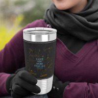 I Love You More Than All The Stars Leatherette Tumbler | Artistshot