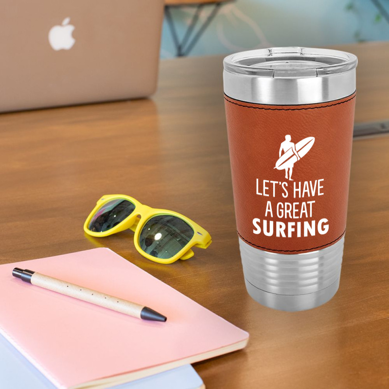 Lets Have A Great Surfing Leatherette Tumbler | Artistshot