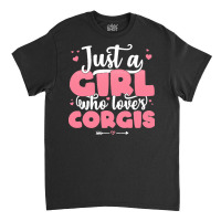 Just A Girl Who Love T  Shirt Just A Girl Who Loves Corgis   Cute Dog Classic T-shirt | Artistshot