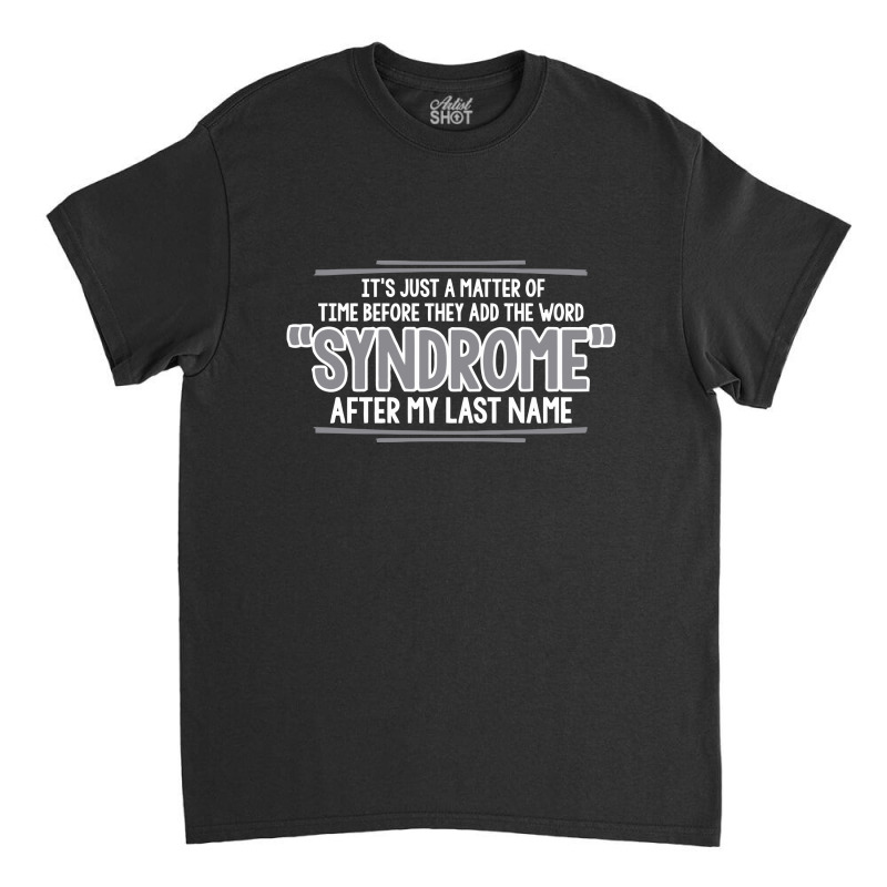 It's Just A Matter Of Time Before They Add The Word Classic T-shirt by nur456 | Artistshot