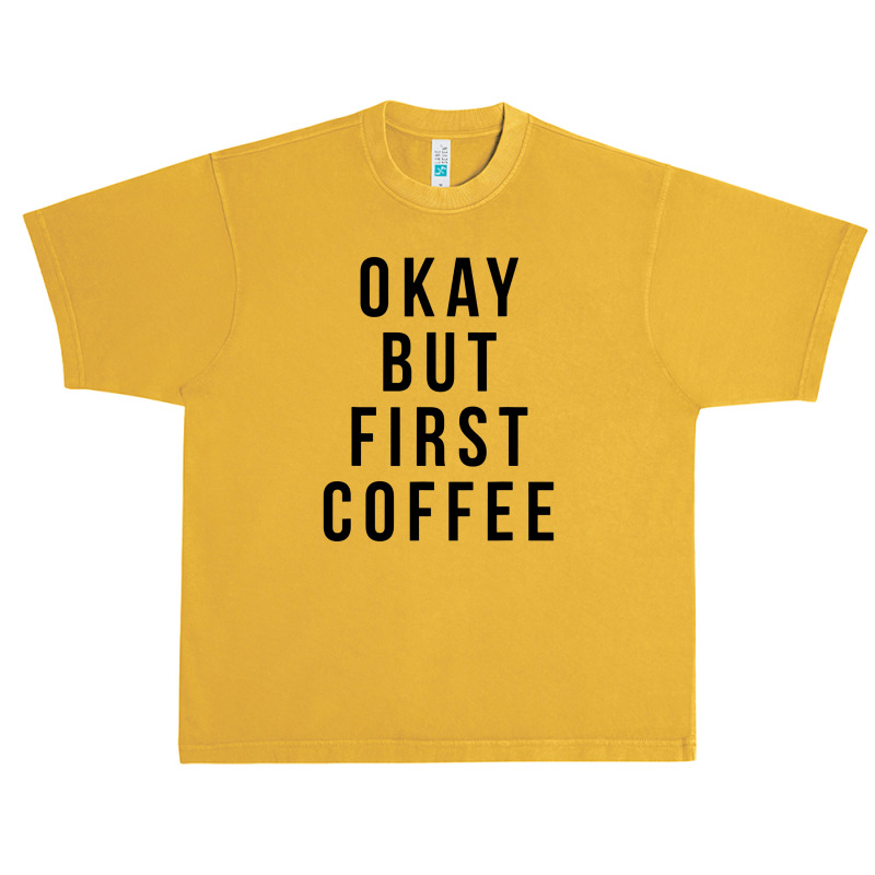 Okay But First Coffee Coffee Coffee Urban Heavy T-shirt by DebraJJones | Artistshot