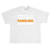 Sniffing Glue Won't Keep Families Together - Funny Sayings Urban Heavy T-shirt | Artistshot