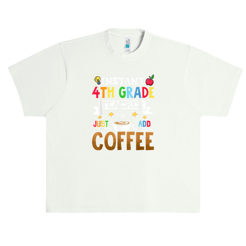 Instant 4th Grade Teacher Just Add Coffee Urban Heavy T-shirt by Yuh2105 | Artistshot