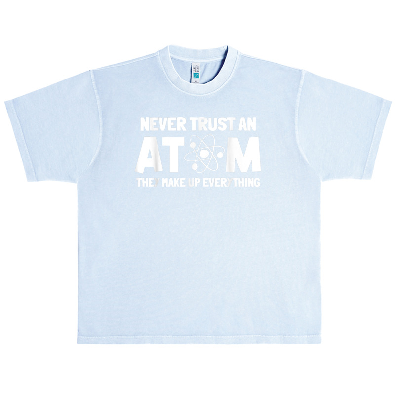 Never Trust Atoms Funny Science Nerd Gifts Chemistry Teacher Urban Heavy T-shirt | Artistshot