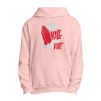 Please Don't Kill My Vibe Urban Pullover Hoodie | Artistshot