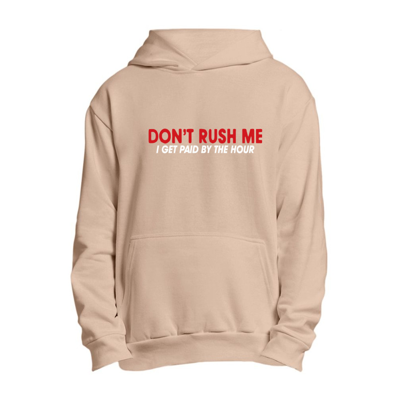 Don't Rush Me I Get Paid By The Hour Urban Pullover Hoodie by nawawi | Artistshot