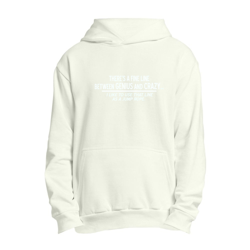 There's A Fine Line Between Genius And Crazy Urban Pullover Hoodie | Artistshot