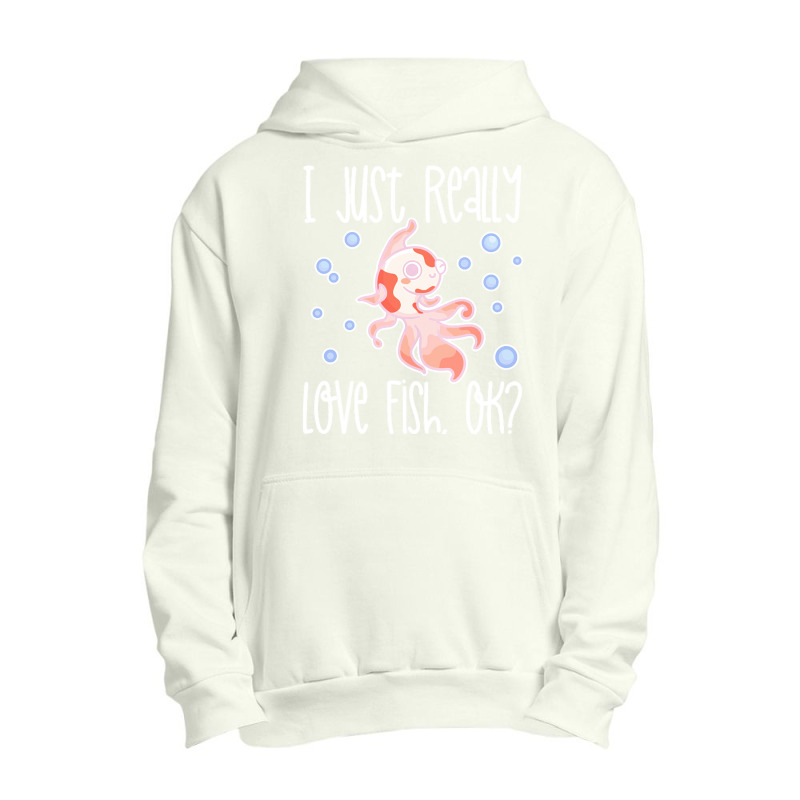 I Just Realy Love T  Shirt I Just Really Love Fish, O K Urban Pullover Hoodie by eudorakreiger568 | Artistshot