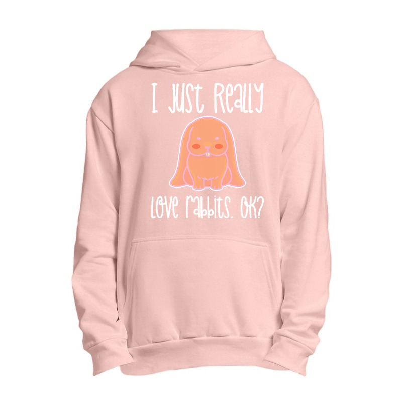 I Just Realy Love T  Shirt I Just Really Love Rabbits, O K Urban Pullover Hoodie by eudorakreiger568 | Artistshot