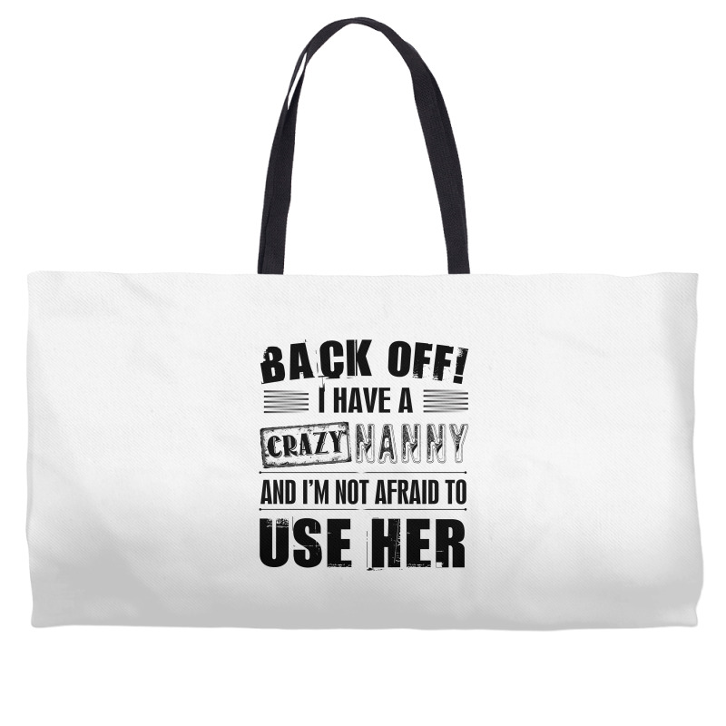 Back Off I Have A Crazy Nanny And I'm Not Afraid To User Her Weekender Totes | Artistshot