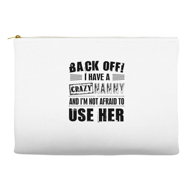 Back Off I Have A Crazy Nanny And I'm Not Afraid To User Her Accessory Pouches | Artistshot