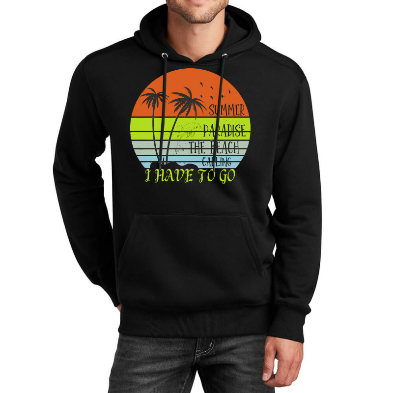 Beach Vacation T  Shirtsummer Paradise The Beach Calling I Have To Go Unisex Hoodie by regulateswitch | Artistshot