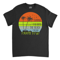 Beach Vacation T  Shirtsummer Paradise The Beach Calling I Have To Go Classic T-shirt | Artistshot