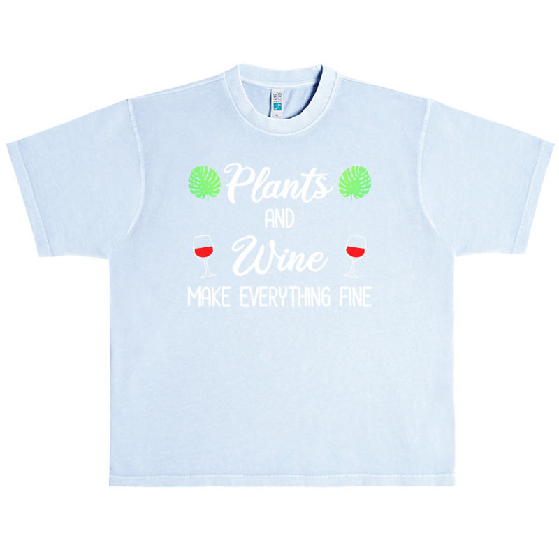 Plant Lover T  Shirt Plants And Wine Make Everything Fine T  Shirt Urban Heavy T-shirt | Artistshot