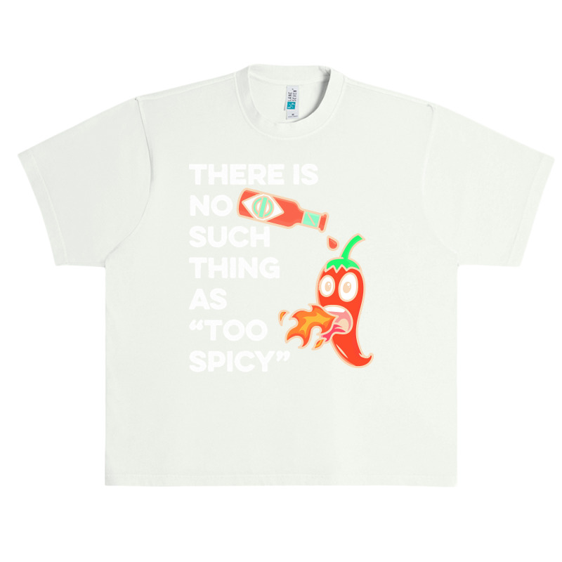 Spicy Food T  Shirt There Is No Such Thing As Too Spicy T  Shirt Urban Heavy T-shirt | Artistshot