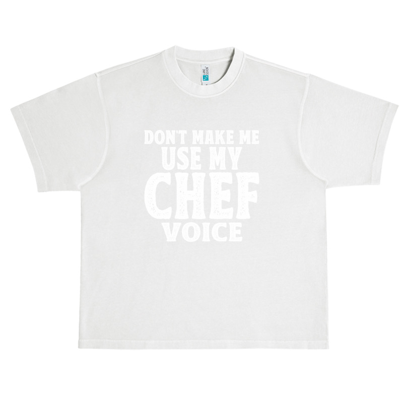 Don't Make Me Use My Chef Voice Urban Heavy T-shirt by cidolopez | Artistshot