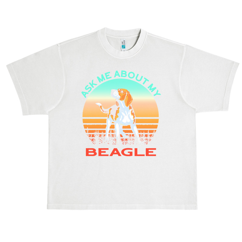 Beagle T  Shirt Ask Me About My Beagle T  Shirt Urban Heavy T-shirt | Artistshot