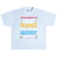 Your Inability To Grasp Science Is Not A Valid Argument Gift T Shirt Urban Heavy T-shirt | Artistshot