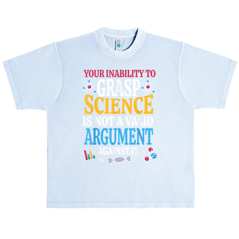 Your Inability To Grasp Science Is Not A Valid Argument Gift T Shirt Urban Heavy T-shirt by keishawnredner | Artistshot