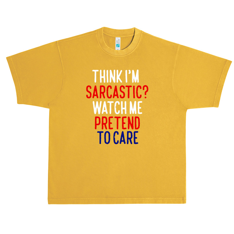 Think I'm Sarcatic Watch Me Pretend To Care Urban Heavy T-shirt | Artistshot