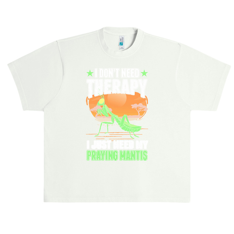 Praying Mantis T  Shirt Praying Mantis Therapy T  Shirt Urban Heavy T-shirt by ashlynnwilkinson457 | Artistshot