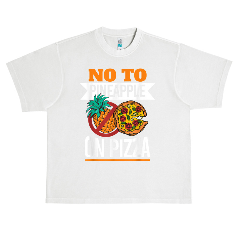 Pineapple Pizza Hater No To Pineapple On Pizza T Shirt Urban Heavy T-shirt | Artistshot