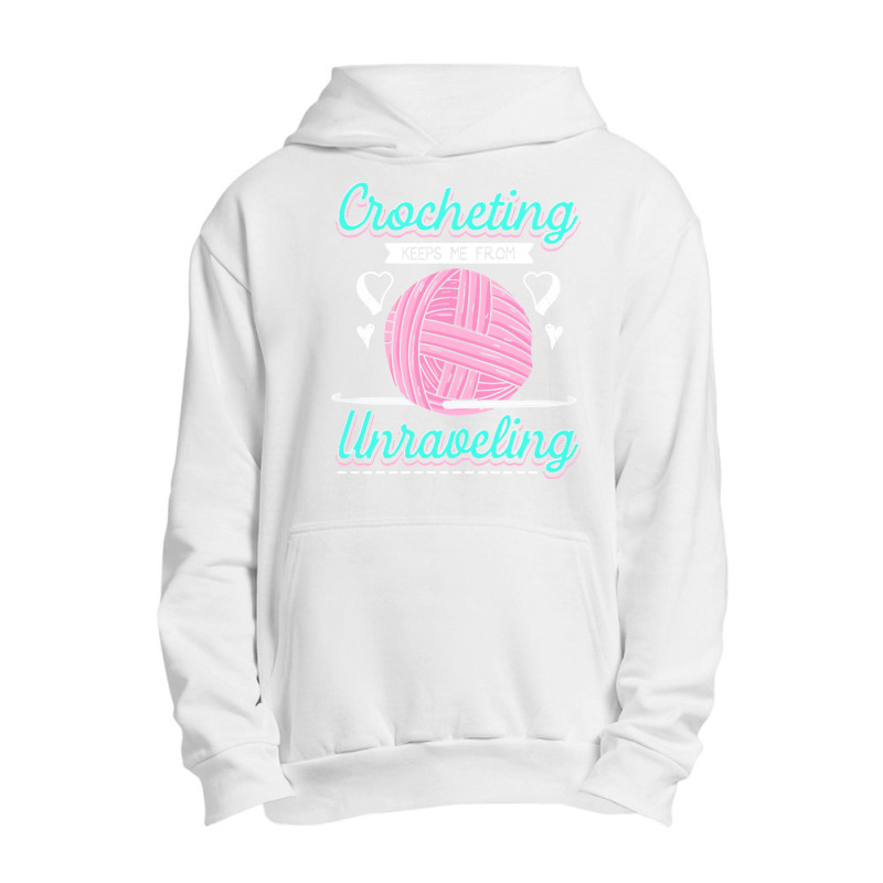 Dressmaker T  Shirt Crocheting Keeps Me From Unravelling T  Shirt Urban Pullover Hoodie | Artistshot